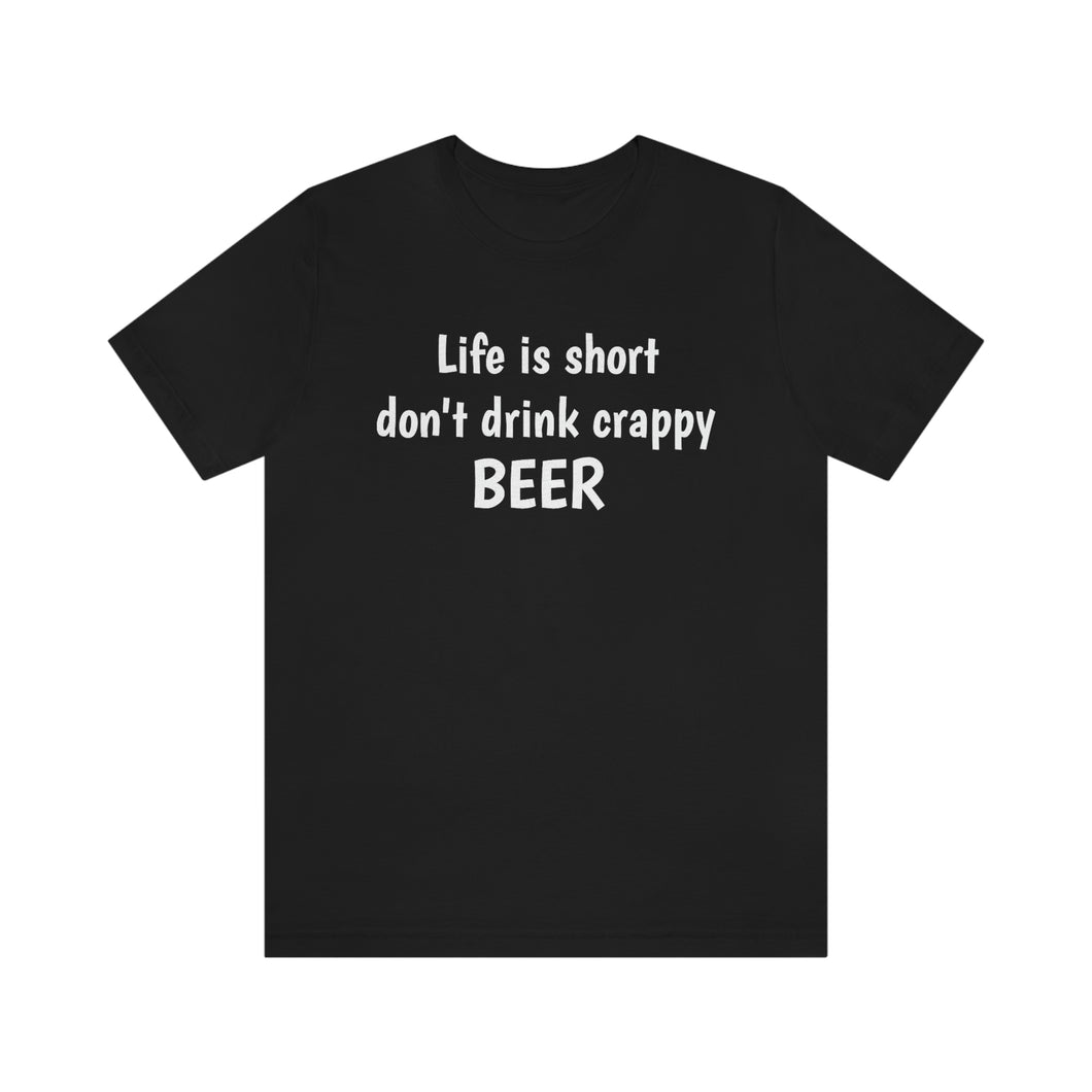 Life is short don't drink crappy BEER