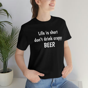 Life is short don't drink crappy BEER