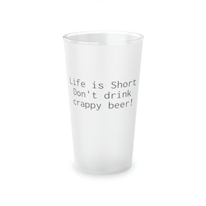 Life is Short Frosted Pint Glass, 16oz