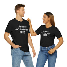 Load image into Gallery viewer, Life is short don&#39;t drink crappy BEER
