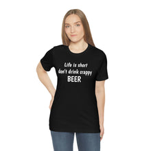 Load image into Gallery viewer, Life is short don&#39;t drink crappy BEER
