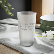Load image into Gallery viewer, Life is Short Frosted Pint Glass, 16oz
