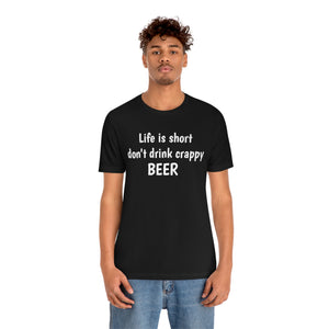 Life is short don't drink crappy BEER