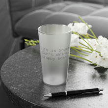 Load image into Gallery viewer, Life is Short Frosted Pint Glass, 16oz
