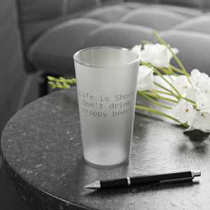 Life is Short Frosted Pint Glass, 16oz